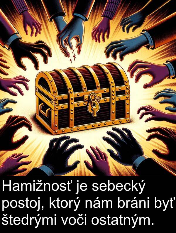 voči: Hamižnosť je sebecký postoj, ktorý nám bráni byť štedrými voči ostatným.