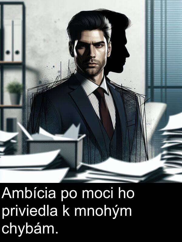 chybám: Ambícia po moci ho priviedla k mnohým chybám.