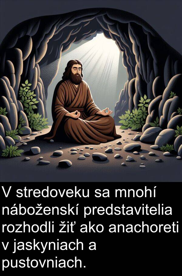 náboženskí: V stredoveku sa mnohí náboženskí predstavitelia rozhodli žiť ako anachoreti v jaskyniach a pustovniach.