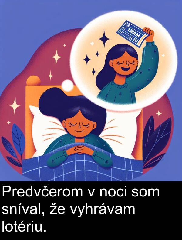 noci: Predvčerom v noci som sníval, že vyhrávam lotériu.