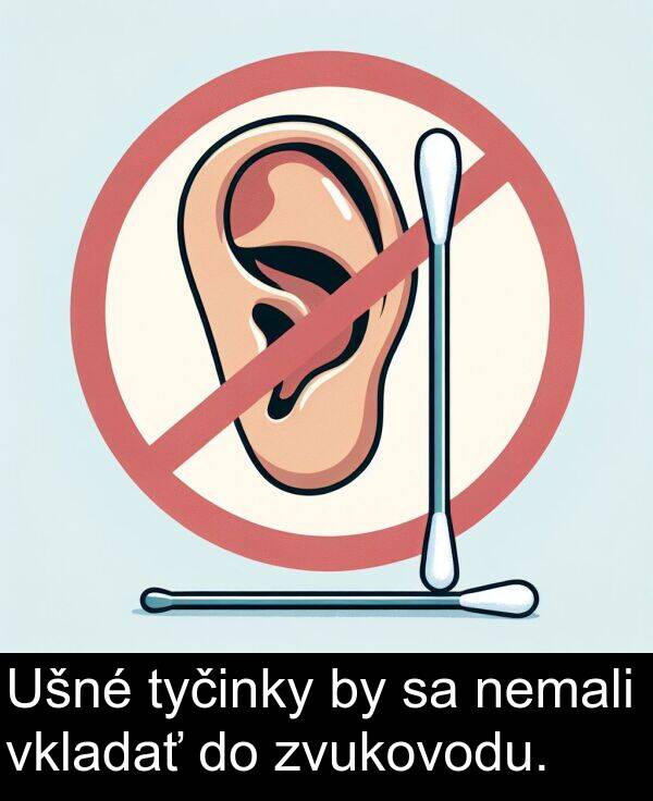 vkladať: Ušné tyčinky by sa nemali vkladať do zvukovodu.