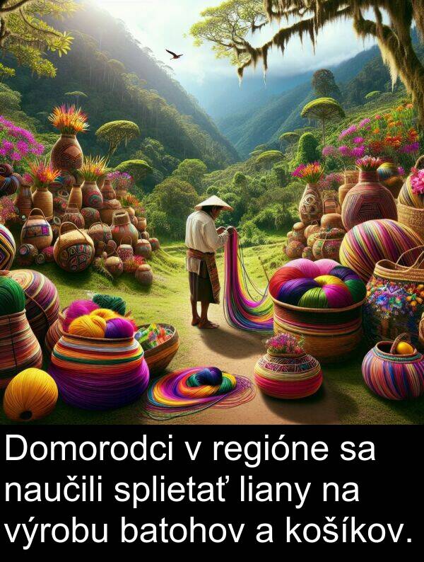 výrobu: Domorodci v regióne sa naučili splietať liany na výrobu batohov a košíkov.