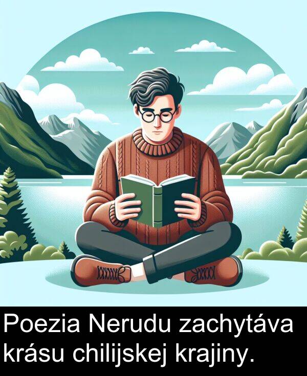 krajiny: Poezia Nerudu zachytáva krásu chilijskej krajiny.