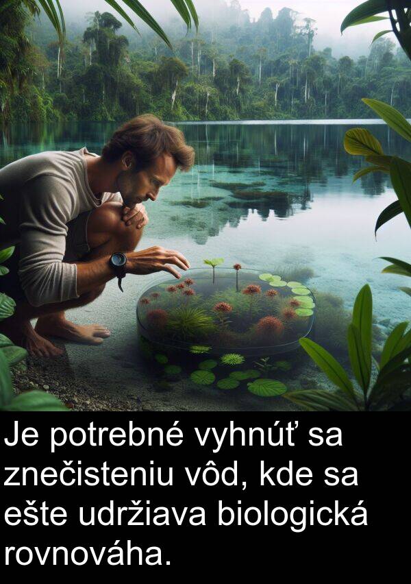 ešte: Je potrebné vyhnúť sa znečisteniu vôd, kde sa ešte udržiava biologická rovnováha.