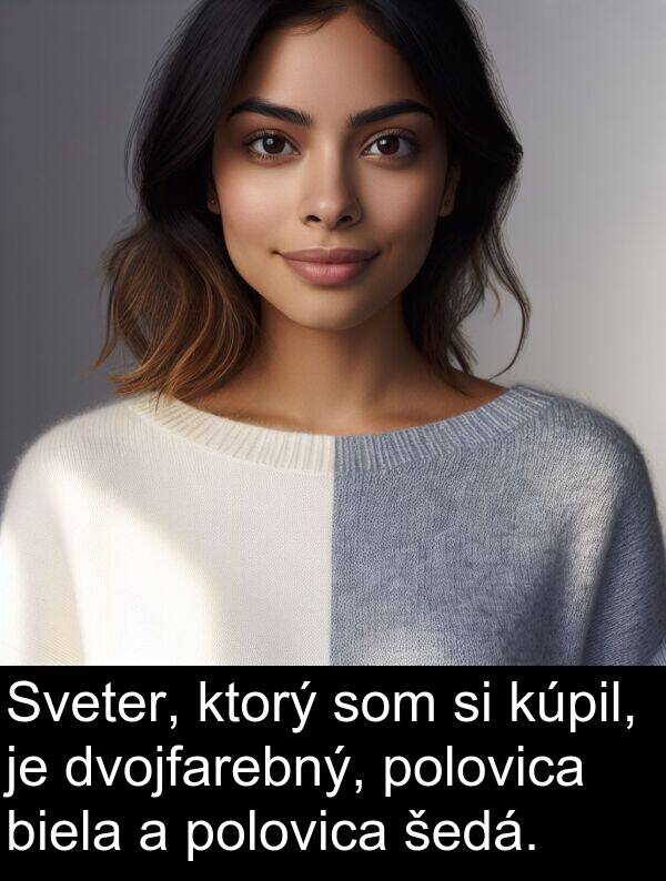 šedá: Sveter, ktorý som si kúpil, je dvojfarebný, polovica biela a polovica šedá.