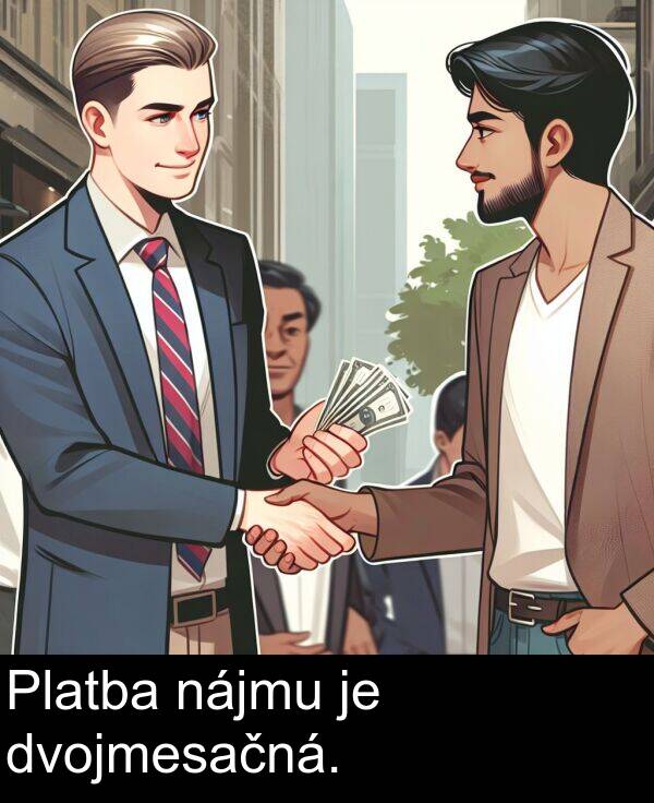 nájmu: Platba nájmu je dvojmesačná.
