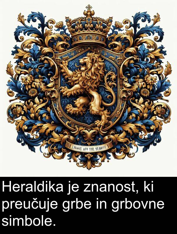 grbe: Heraldika je znanost, ki preučuje grbe in grbovne simbole.