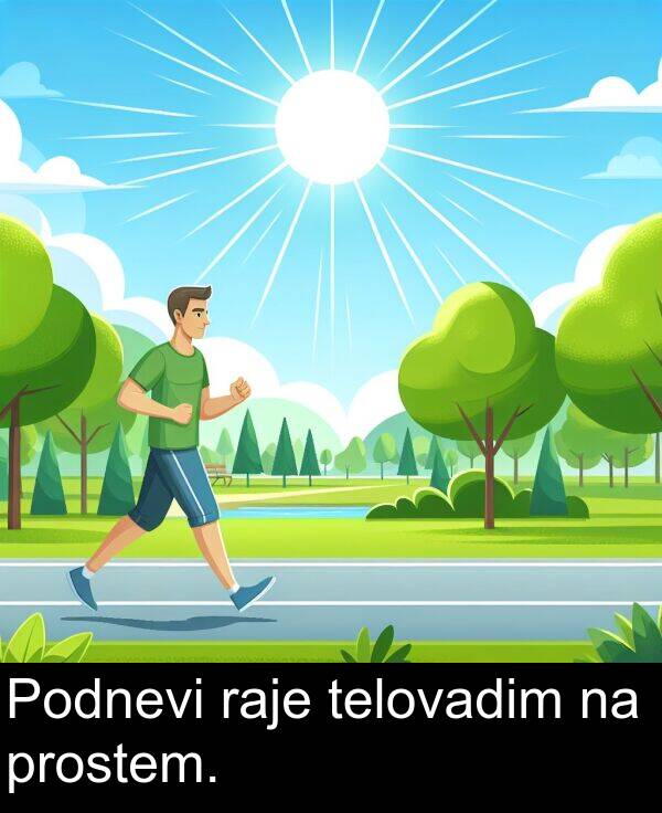 raje: Podnevi raje telovadim na prostem.