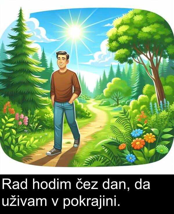 pokrajini: Rad hodim čez dan, da uživam v pokrajini.