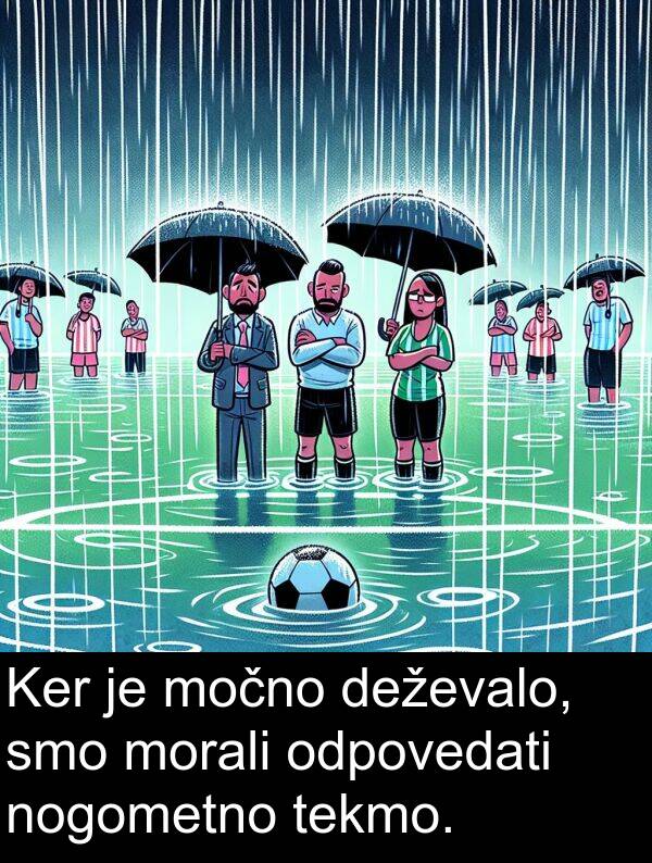 morali: Ker je močno deževalo, smo morali odpovedati nogometno tekmo.