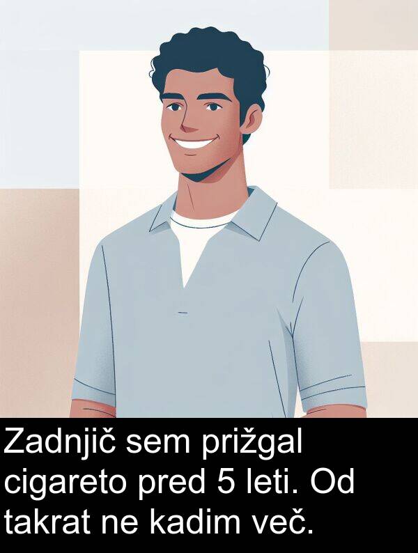 kadim: Zadnjič sem prižgal cigareto pred 5 leti. Od takrat ne kadim več.