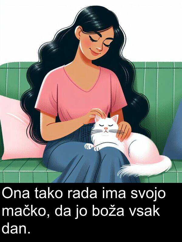mačko: Ona tako rada ima svojo mačko, da jo boža vsak dan.
