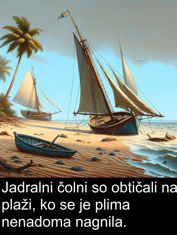 nagnila: Jadralni čolni so obtičali na plaži, ko se je plima nenadoma nagnila.