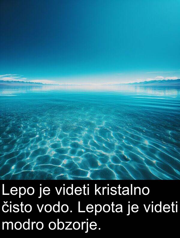 modro: Lepo je videti kristalno čisto vodo. Lepota je videti modro obzorje.