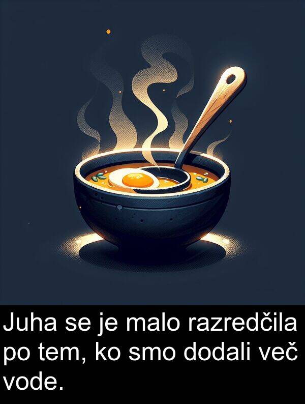 malo: Juha se je malo razredčila po tem, ko smo dodali več vode.