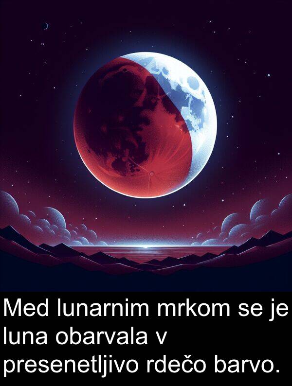 barvo: Med lunarnim mrkom se je luna obarvala v presenetljivo rdečo barvo.