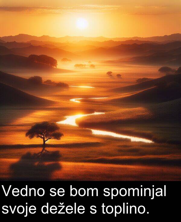 spominjal: Vedno se bom spominjal svoje dežele s toplino.