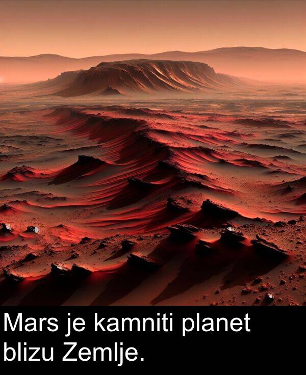 kamniti: Mars je kamniti planet blizu Zemlje.