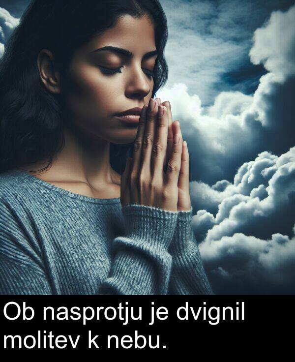 nebu: Ob nasprotju je dvignil molitev k nebu.