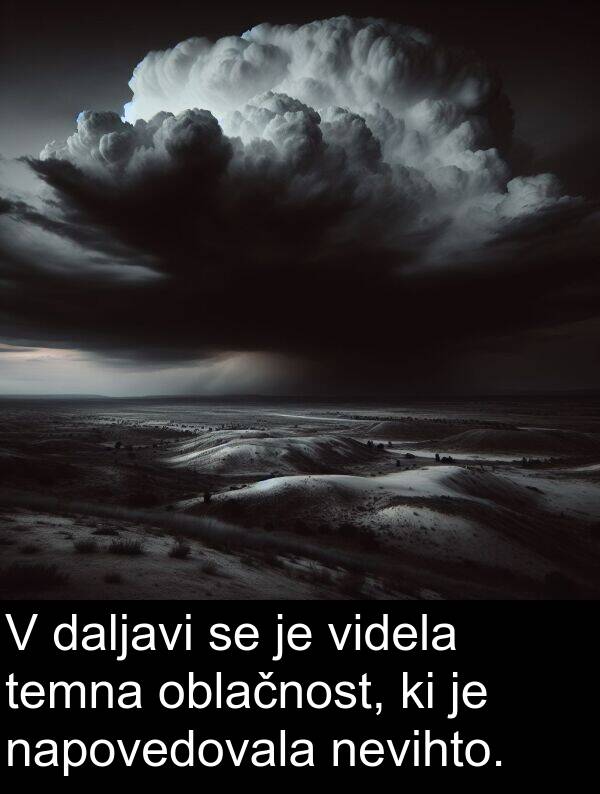 nevihto: V daljavi se je videla temna oblačnost, ki je napovedovala nevihto.