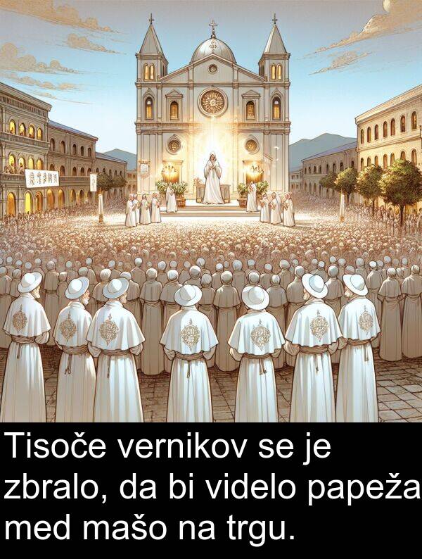 papeža: Tisoče vernikov se je zbralo, da bi videlo papeža med mašo na trgu.