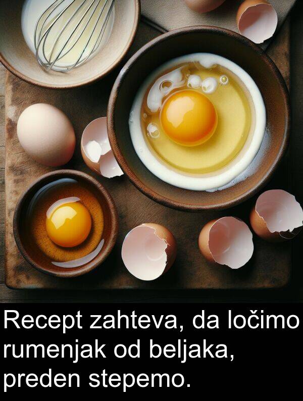 beljaka: Recept zahteva, da ločimo rumenjak od beljaka, preden stepemo.