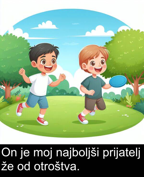 moj: On je moj najboljši prijatelj že od otroštva.