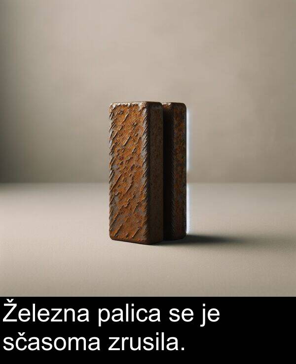 palica: Železna palica se je sčasoma zrusila.
