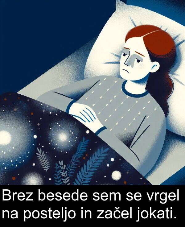 posteljo: Brez besede sem se vrgel na posteljo in začel jokati.