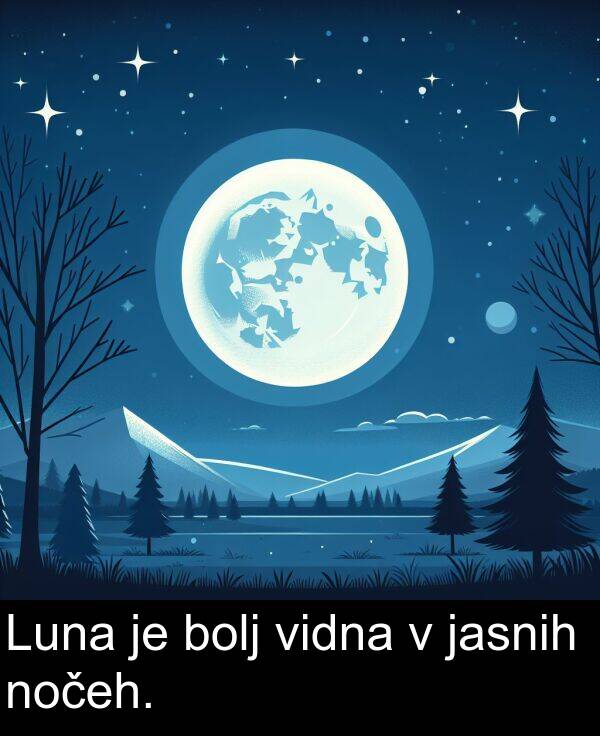 bolj: Luna je bolj vidna v jasnih nočeh.