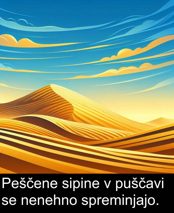 nenehno: Peščene sipine v puščavi se nenehno spreminjajo.