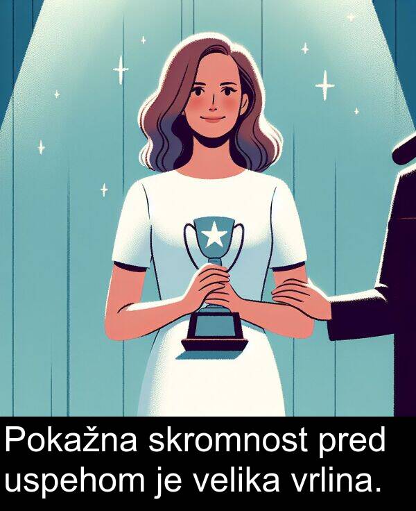 pred: Pokažna skromnost pred uspehom je velika vrlina.