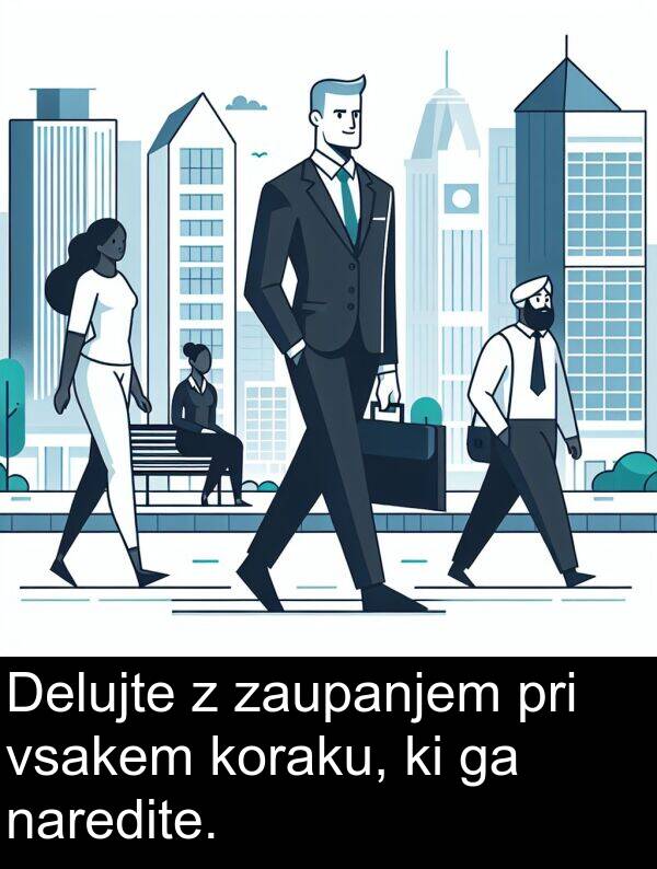 koraku: Delujte z zaupanjem pri vsakem koraku, ki ga naredite.