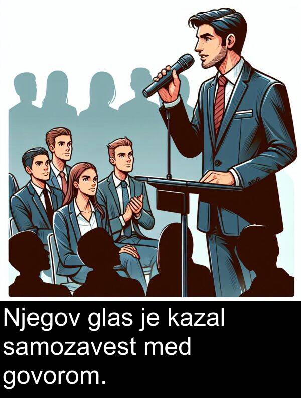 glas: Njegov glas je kazal samozavest med govorom.