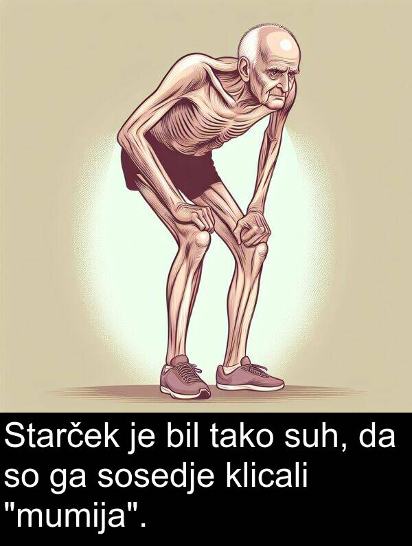 tako: Starček je bil tako suh, da so ga sosedje klicali "mumija".