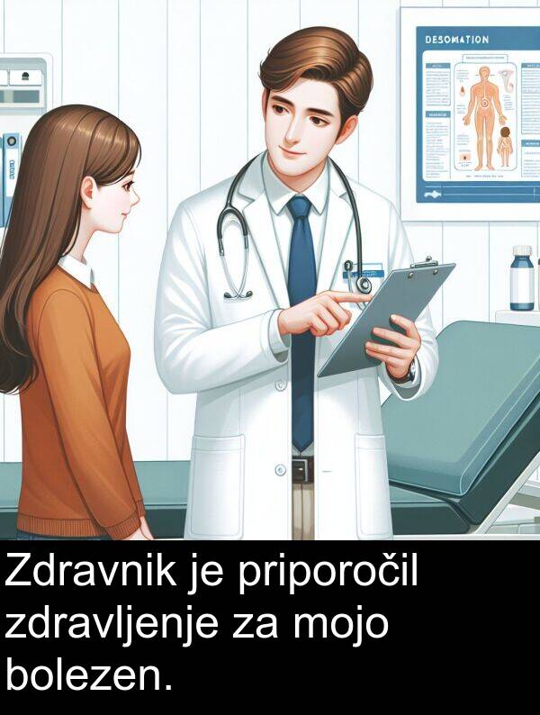 bolezen: Zdravnik je priporočil zdravljenje za mojo bolezen.