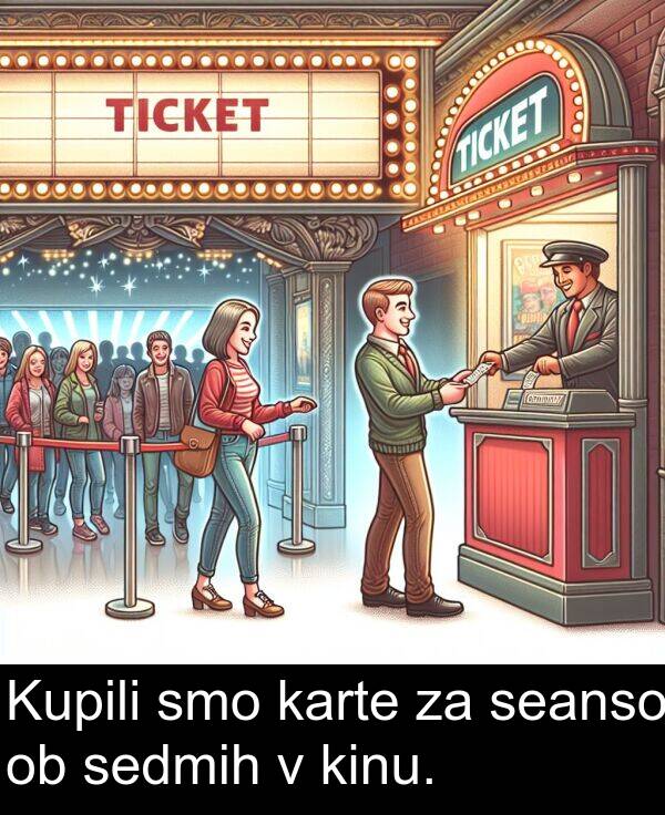 seanso: Kupili smo karte za seanso ob sedmih v kinu.