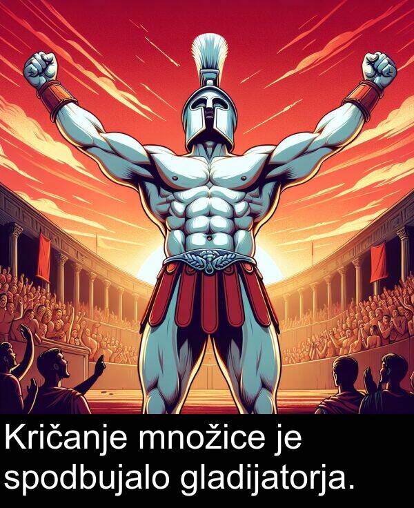 gladijatorja: Kričanje množice je spodbujalo gladijatorja.