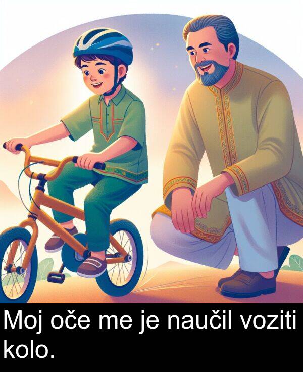 naučil: Moj oče me je naučil voziti kolo.
