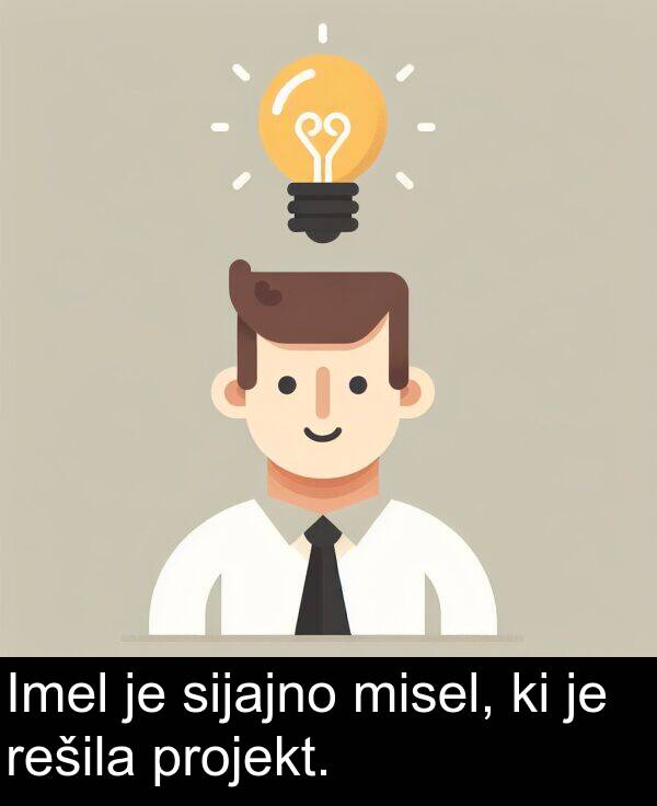 sijajno: Imel je sijajno misel, ki je rešila projekt.