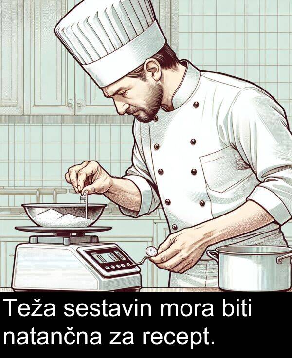biti: Teža sestavin mora biti natančna za recept.