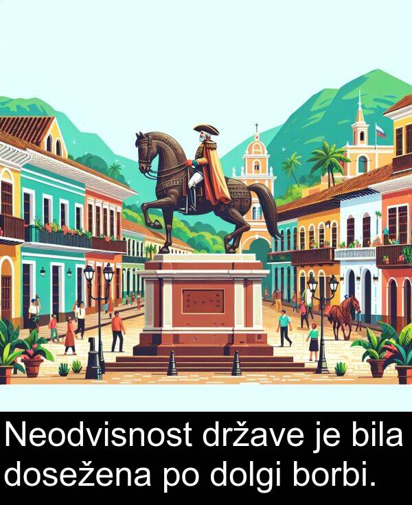 borbi: Neodvisnost države je bila dosežena po dolgi borbi.