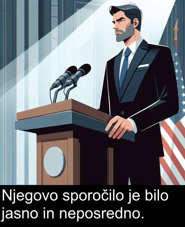 sporočilo: Njegovo sporočilo je bilo jasno in neposredno.