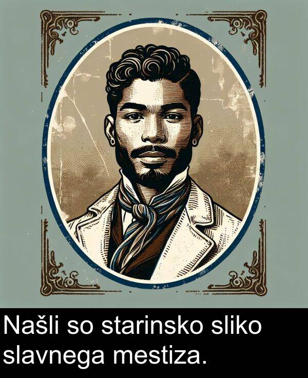 slavnega: Našli so starinsko sliko slavnega mestiza.