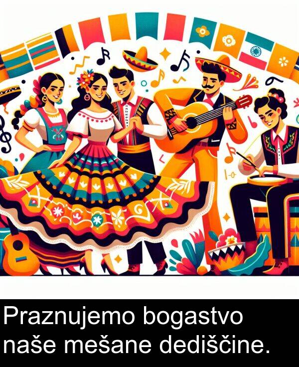 dediščine: Praznujemo bogastvo naše mešane dediščine.