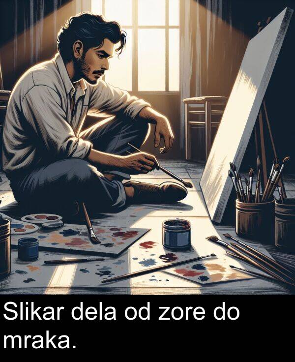 mraka: Slikar dela od zore do mraka.