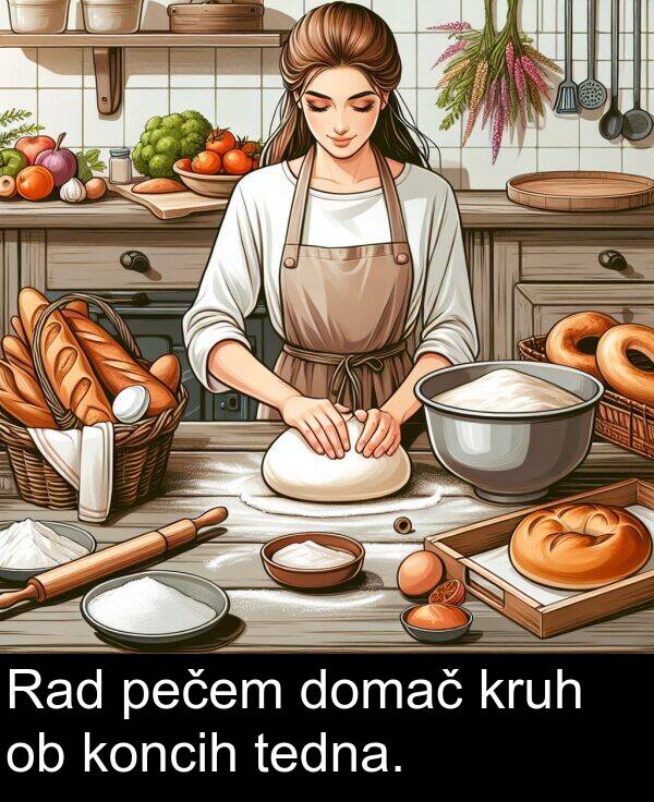 tedna: Rad pečem domač kruh ob koncih tedna.