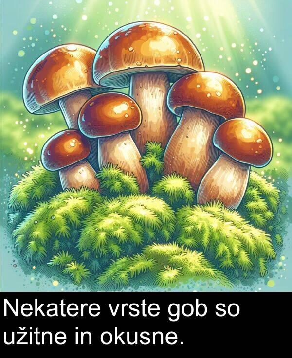 gob: Nekatere vrste gob so užitne in okusne.