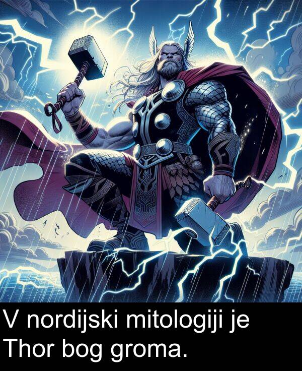 groma: V nordijski mitologiji je Thor bog groma.