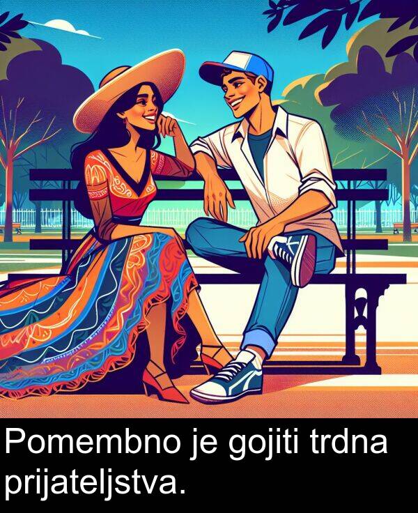 gojiti: Pomembno je gojiti trdna prijateljstva.